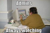 [2/118] admins_always_watching.jpg 500x329 23069B 2013-08-25 22:22:37